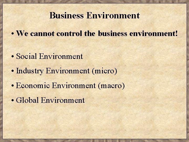 Business Environment • We cannot control the business environment! • Social Environment • Industry