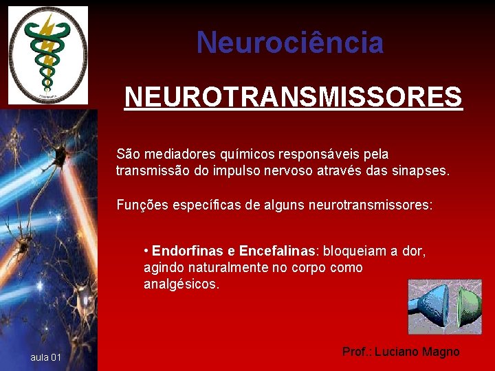 Neurociência NEUROTRANSMISSORES São mediadores químicos responsáveis pela transmissão do impulso nervoso através das sinapses.