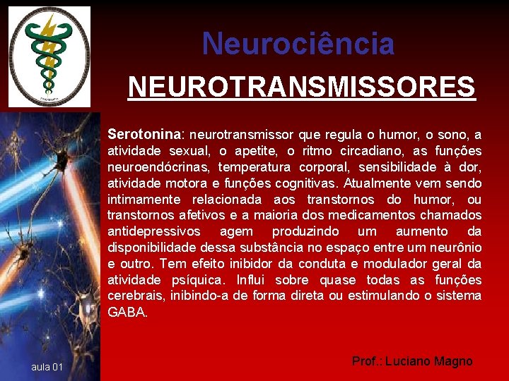 Neurociência NEUROTRANSMISSORES Serotonina: neurotransmissor que regula o humor, o sono, a atividade sexual, o