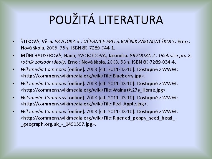 POUŽITÁ LITERATURA • • • ŠTIKOVÁ, Věra. PRVOUKA 3 : UČEBNICE PRO 3. ROČNÍK