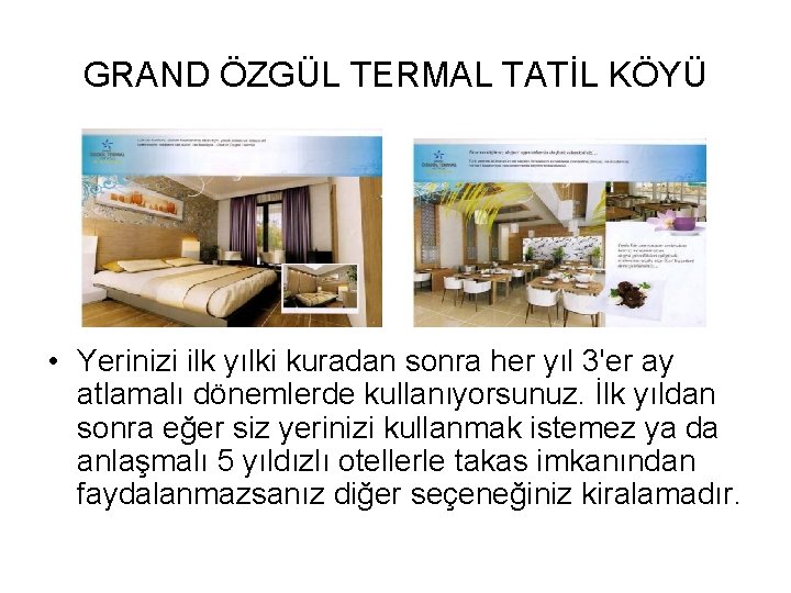 GRAND ÖZGÜL TERMAL TATİL KÖYÜ • Yerinizi ilk yılki kuradan sonra her yıl 3'er