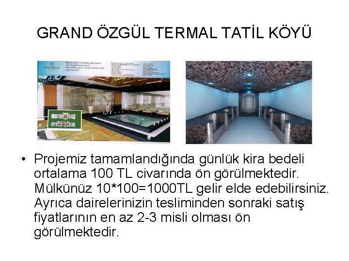 GRAND ÖZGÜL TERMAL TATİL KÖYÜ • Projemiz tamamlandığında günlük kira bedeli ortalama 100 TL