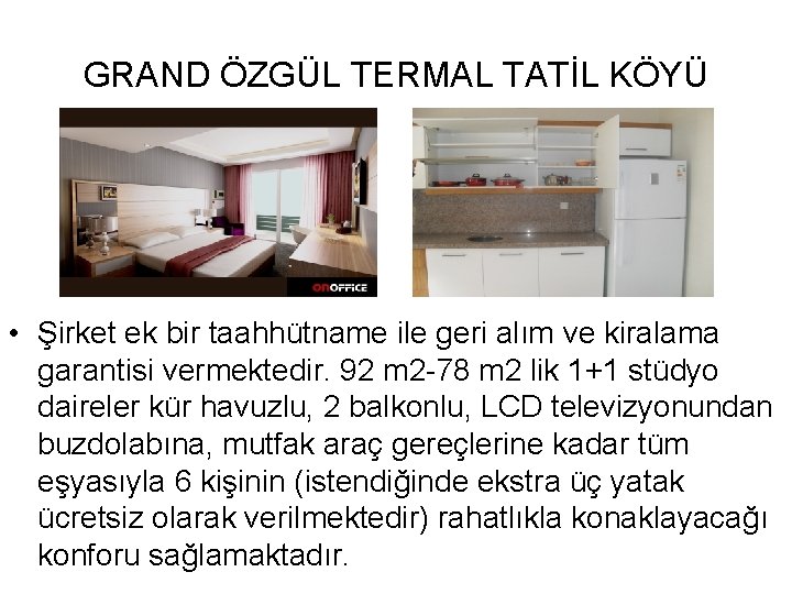 GRAND ÖZGÜL TERMAL TATİL KÖYÜ • Şirket ek bir taahhütname ile geri alım ve