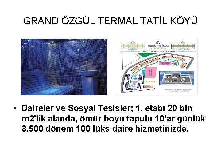 GRAND ÖZGÜL TERMAL TATİL KÖYÜ • Daireler ve Sosyal Tesisler; 1. etabı 20 bin