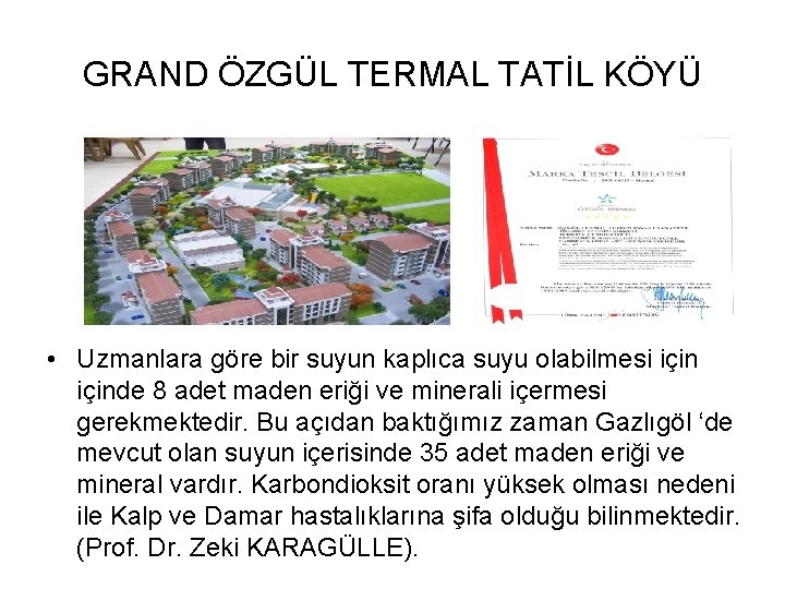 GRAND ÖZGÜL TERMAL TATİL KÖYÜ • Uzmanlara göre bir suyun kaplıca suyu olabilmesi içinde