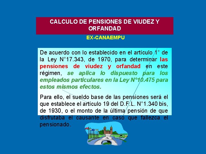 CALCULO DE PENSIONES DE VIUDEZ Y ORFANDAD EX-CANAEMPU De acuerdo con lo establecido en