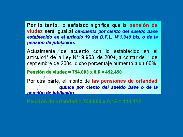 Por lo tanto, lo señalado significa que la pensión de viudez será igual al