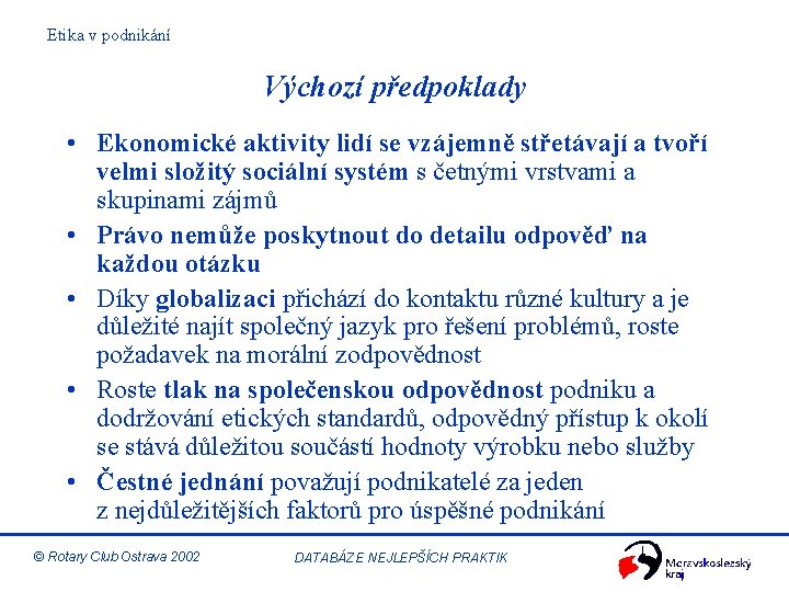 Etika v podnikání Výchozí předpoklady • Ekonomické aktivity lidí se vzájemně střetávají a tvoří