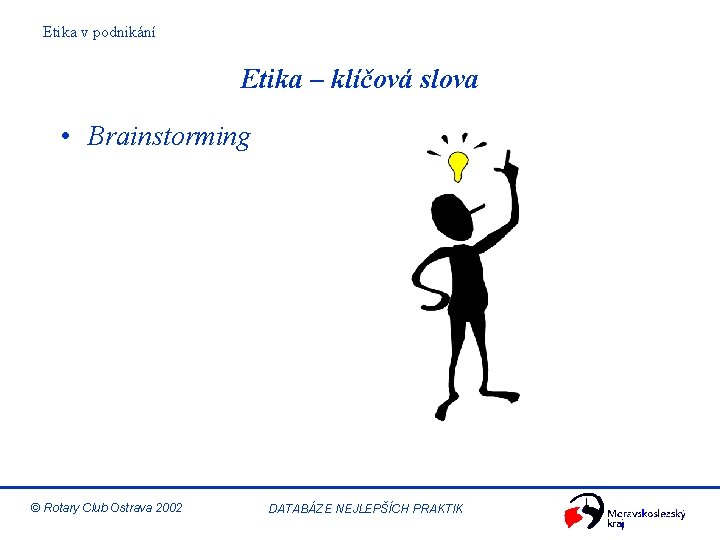 Etika v podnikání Etika – klíčová slova • Brainstorming © Rotary Club Ostrava 2002