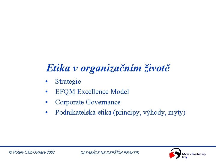 Etika v organizačním životě • • Strategie EFQM Excellence Model Corporate Governance Podnikatelská etika