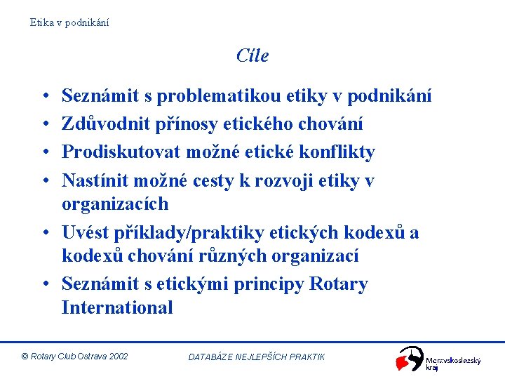 Etika v podnikání Cíle • • Seznámit s problematikou etiky v podnikání Zdůvodnit přínosy