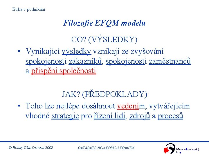 Etika v podnikání Filozofie EFQM modelu CO? (VÝSLEDKY) • Vynikající výsledky vznikají ze zvyšování