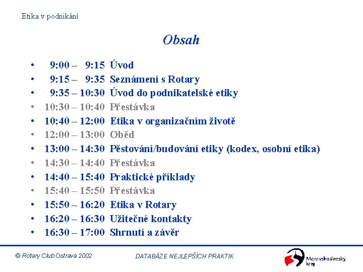 Etika v podnikání Obsah • • • • 9: 00 – 9: 15 Úvod