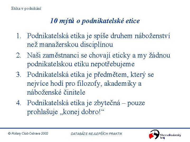 Etika v podnikání 10 mýtů o podnikatelské etice 1. Podnikatelská etika je spíše druhem