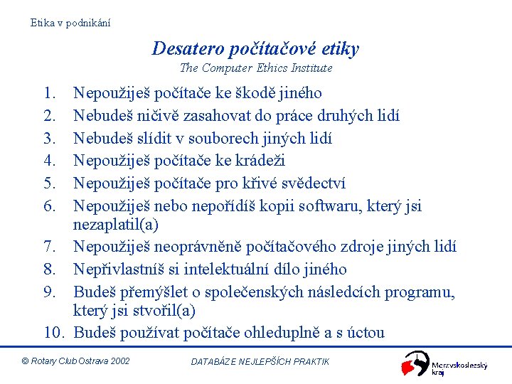 Etika v podnikání Desatero počítačové etiky The Computer Ethics Institute 1. 2. 3. 4.