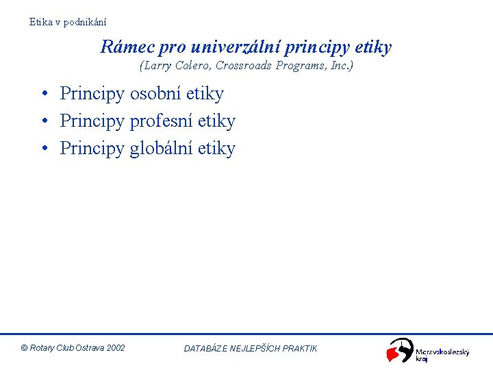 Etika v podnikání Rámec pro univerzální principy etiky (Larry Colero, Crossroads Programs, Inc. )
