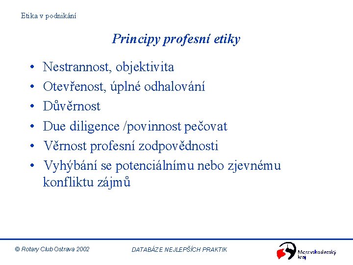 Etika v podnikání Principy profesní etiky • • • Nestrannost, objektivita Otevřenost, úplné odhalování