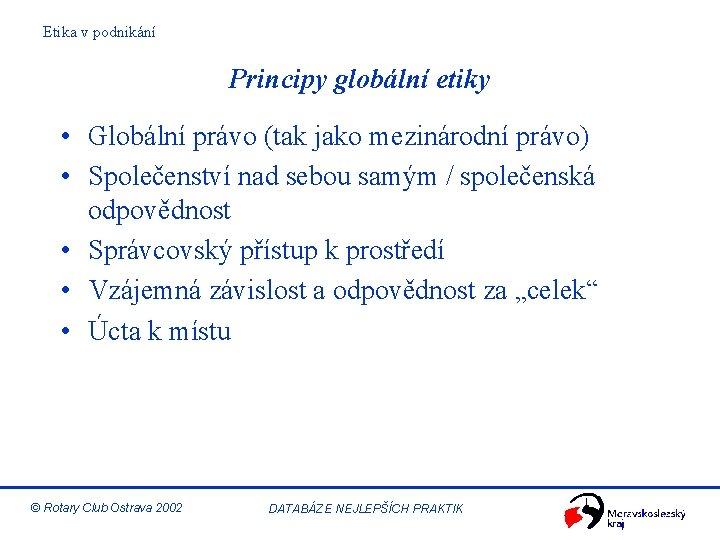 Etika v podnikání Principy globální etiky • Globální právo (tak jako mezinárodní právo) •