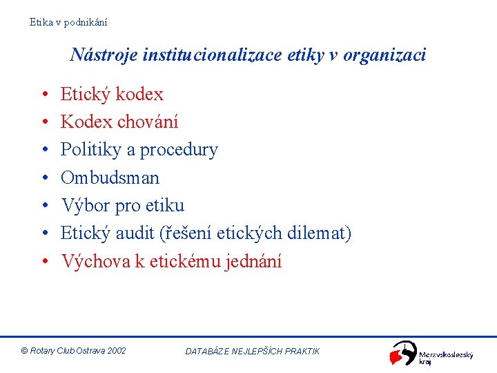 Etika v podnikání Nástroje institucionalizace etiky v organizaci • • Etický kodex Kodex chování