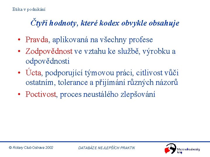 Etika v podnikání Čtyři hodnoty, které kodex obvykle obsahuje • Pravda, aplikovaná na všechny