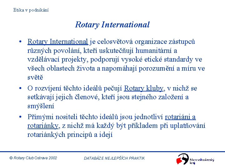 Etika v podnikání Rotary International • Rotary International je celosvětová organizace zástupců různých povolání,