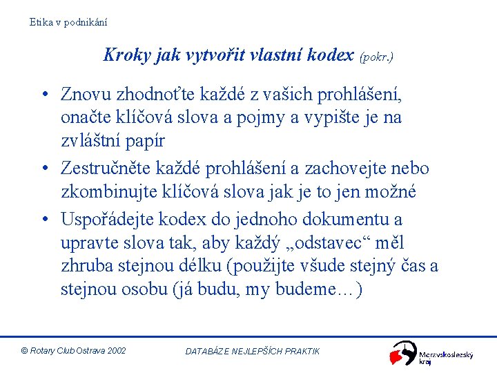 Etika v podnikání Kroky jak vytvořit vlastní kodex (pokr. ) • Znovu zhodnoťte každé
