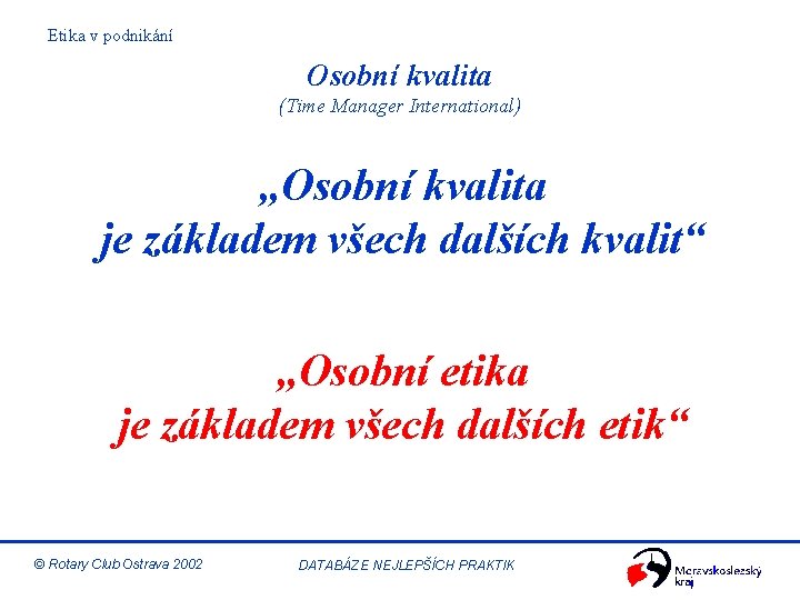 Etika v podnikání Osobní kvalita (Time Manager International) „Osobní kvalita je základem všech dalších