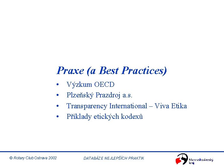 Praxe (a Best Practices) • • © Rotary Club Ostrava 2002 Výzkum OECD Plzeňský