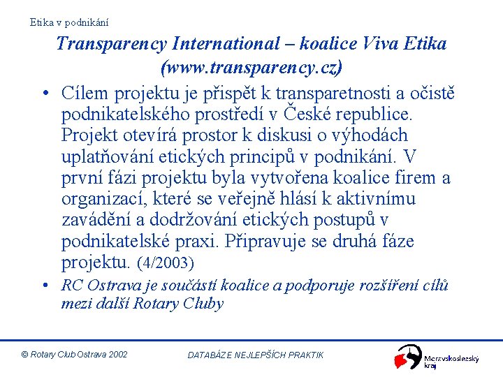 Etika v podnikání Transparency International – koalice Viva Etika (www. transparency. cz) • Cílem