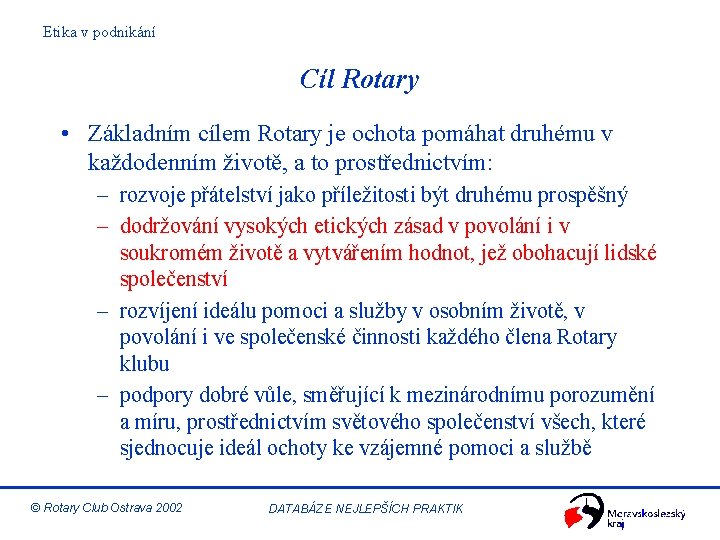 Etika v podnikání Cíl Rotary • Základním cílem Rotary je ochota pomáhat druhému v