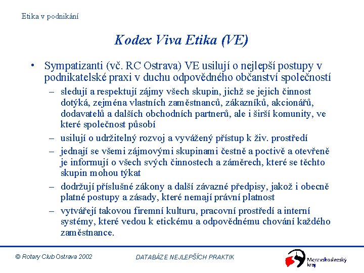 Etika v podnikání Kodex Viva Etika (VE) • Sympatizanti (vč. RC Ostrava) VE usilují