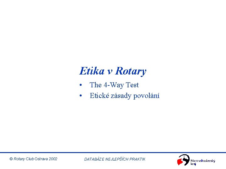 Etika v Rotary • The 4 -Way Test • Etické zásady povolání © Rotary