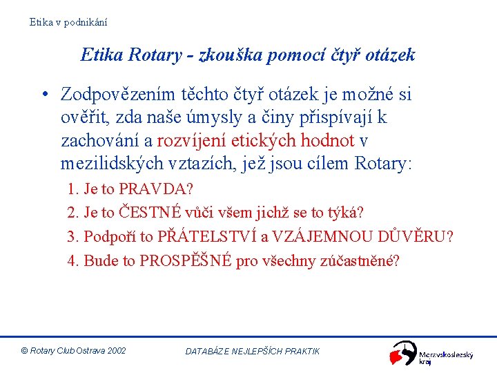 Etika v podnikání Etika Rotary - zkouška pomocí čtyř otázek • Zodpovězením těchto čtyř