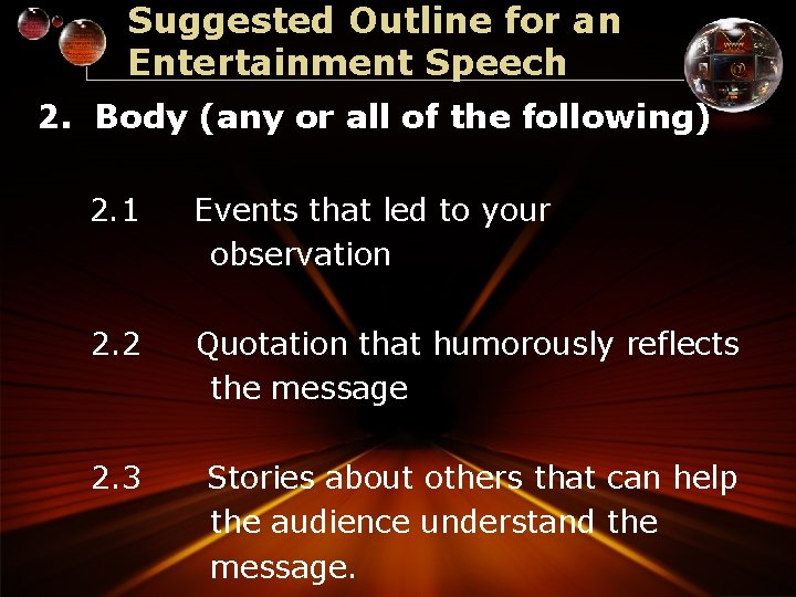 Suggested Outline for an Entertainment Speech 2. Body (any or all of the following)