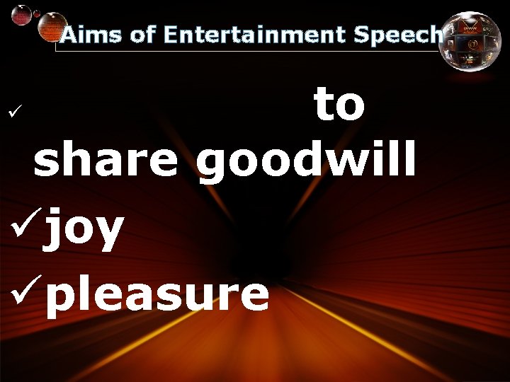 Aims of Entertainment Speech to share goodwill üjoy üpleasure ü 