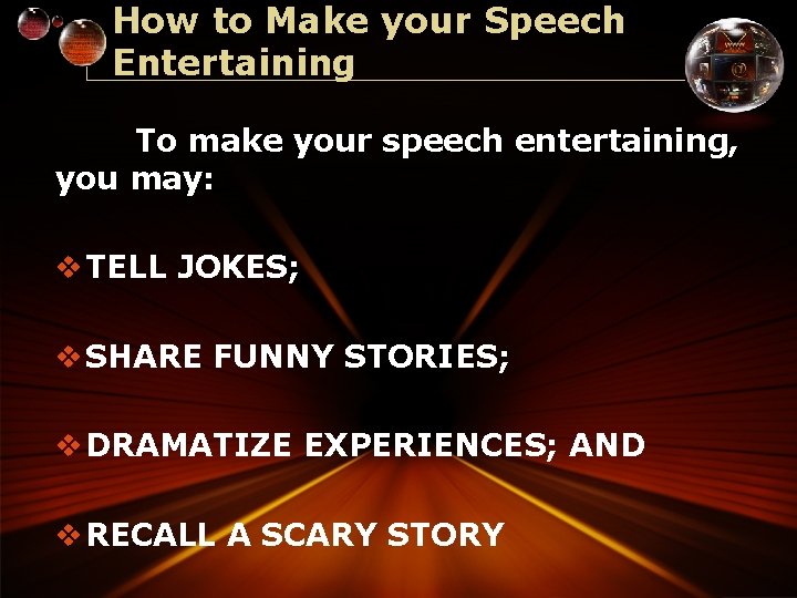 How to Make your Speech Entertaining To make your speech entertaining, you may: v