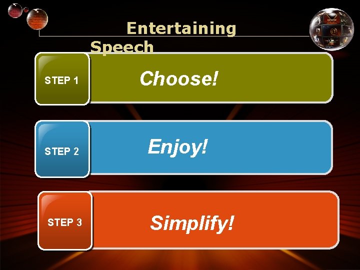 Entertaining Speech STEP 1 Choose! STEP 2 Enjoy! STEP 3 Simplify! 