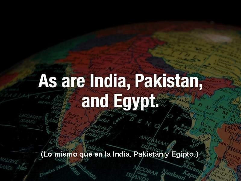 (Lo mismo que en la India, Pakistán y Egipto. ) 