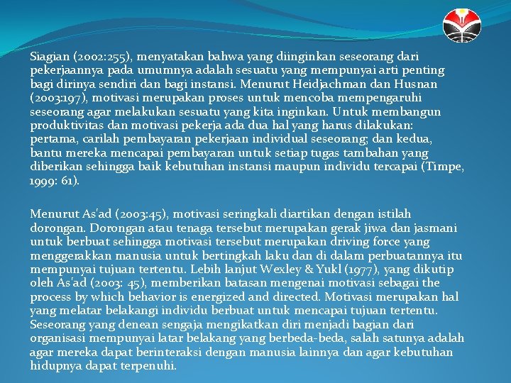 Siagian (2002: 255), menyatakan bahwa yang diinginkan seseorang dari pekerjaannya pada umumnya adalah sesuatu