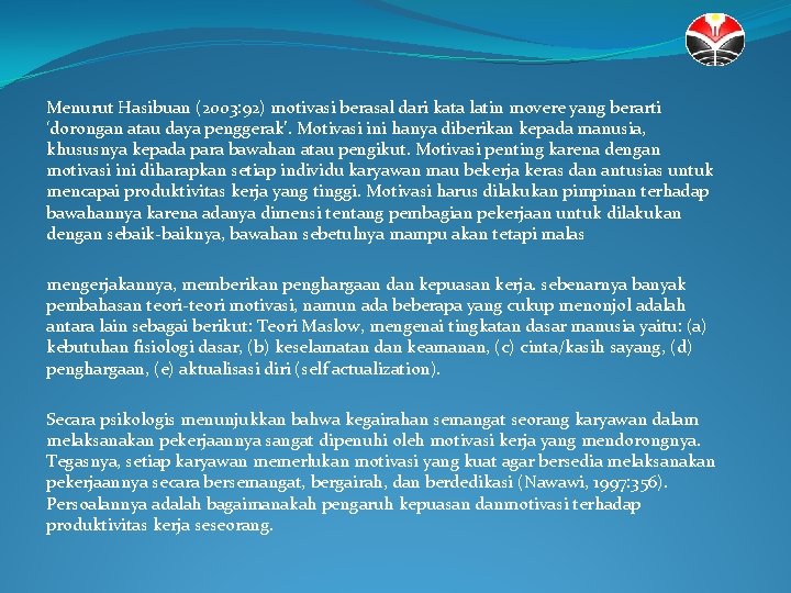 Menurut Hasibuan (2003: 92) motivasi berasal dari kata latin movere yang berarti ‘dorongan atau
