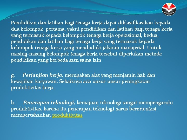 Pendidikan dan latihan bagi tenaga kerja dapat diklasifikasikan kepada dua kelompok, pertama, yakni pendidikan