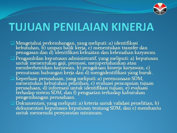 TUJUAN PENILAIAN KINERJA q Mengetahui perkembangan, yang meliputi: a) identifikasi kebutuhan, b) umpan balik