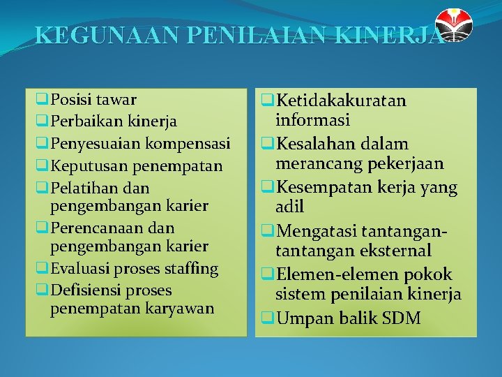 KEGUNAAN PENILAIAN KINERJA q Posisi tawar q Perbaikan kinerja q Penyesuaian kompensasi q Keputusan