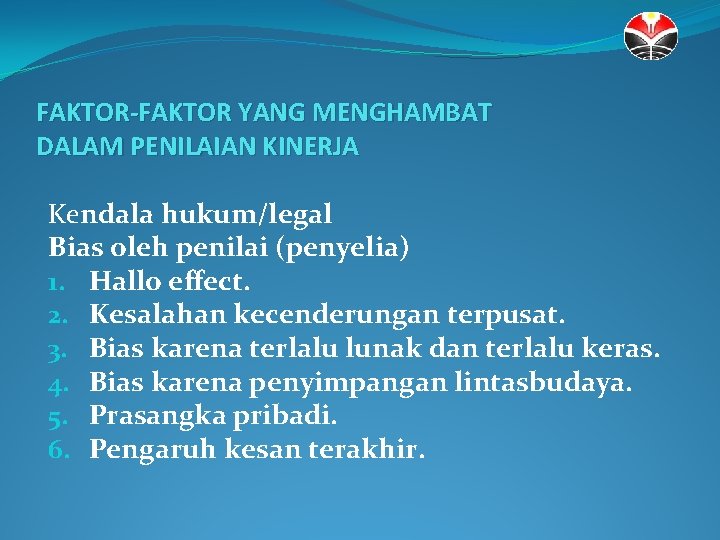 FAKTOR-FAKTOR YANG MENGHAMBAT DALAM PENILAIAN KINERJA Kendala hukum/legal Bias oleh penilai (penyelia) 1. Hallo