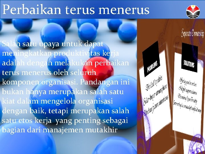 Perbaikan terus menerus Salah satu upaya untuk dapat meningkatkan produktivitas kerja adalah dengan melakukan