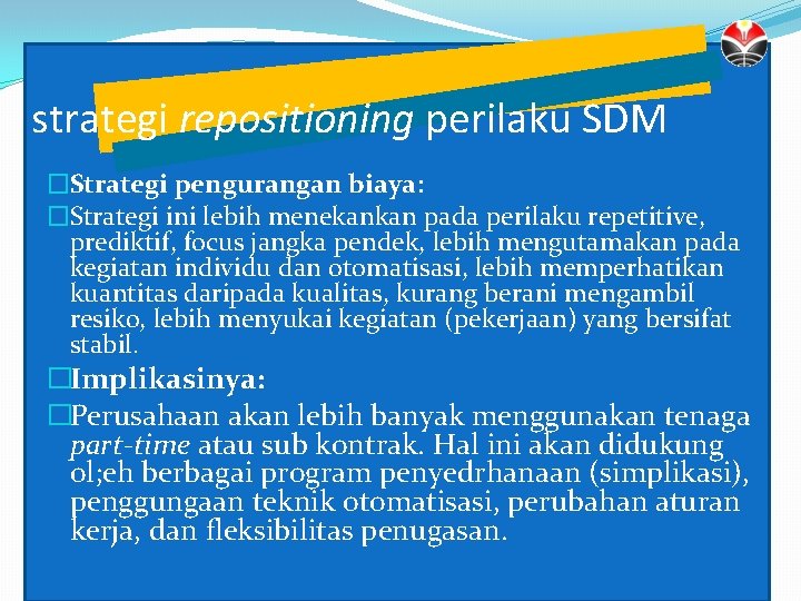 strategi repositioning perilaku SDM �Strategi pengurangan biaya: �Strategi ini lebih menekankan pada perilaku repetitive,