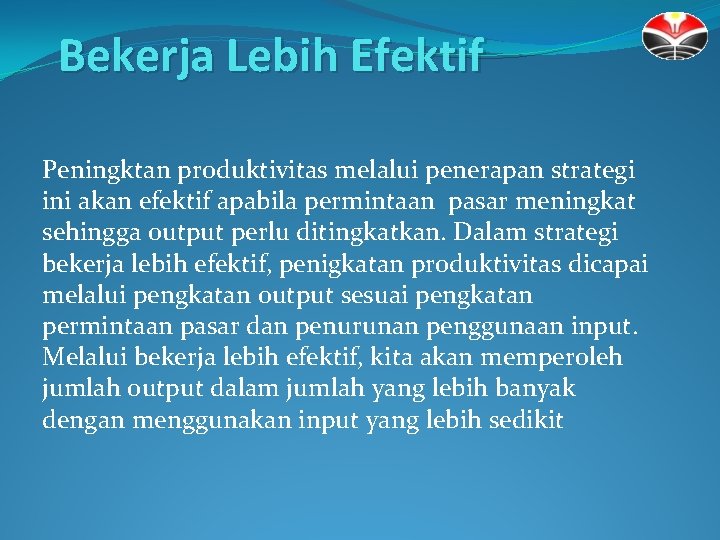 Bekerja Lebih Efektif Peningktan produktivitas melalui penerapan strategi ini akan efektif apabila permintaan pasar