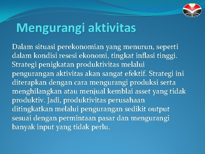 Mengurangi aktivitas Dalam situasi perekonomian yang menurun, seperti dalam kondisi resesi ekonomi, tingkat inflasi