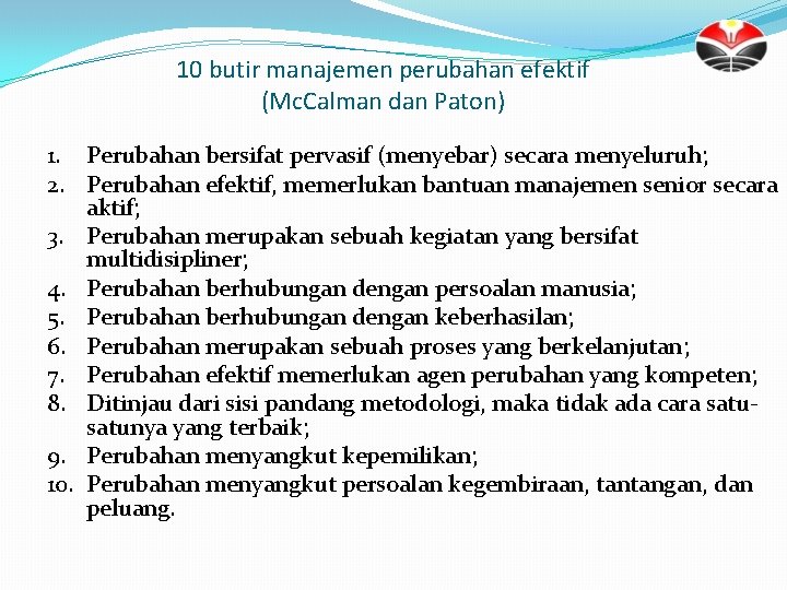 10 butir manajemen perubahan efektif (Mc. Calman dan Paton) 1. Perubahan bersifat pervasif (menyebar)