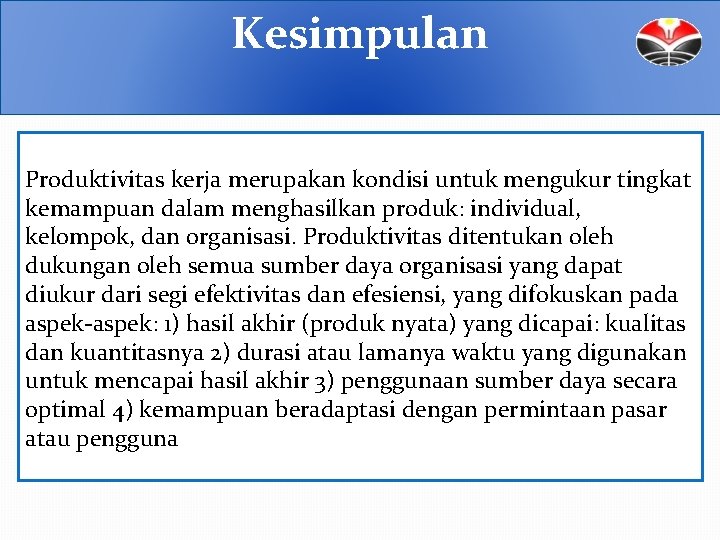 Kesimpulan Produktivitas kerja merupakan kondisi untuk mengukur tingkat kemampuan dalam menghasilkan produk: individual, kelompok,